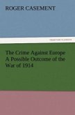 The Crime Against Europe A Possible Outcome of the War of 1914