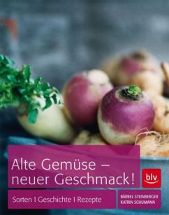 Alte Gemüse - neuer Geschmack! - Steinberger, Bärbel; Schumann, Katrin