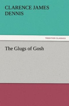 The Glugs of Gosh - Dennis, Clarence James