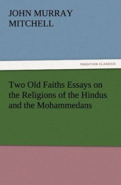 Two Old Faiths Essays on the Religions of the Hindus and the Mohammedans - Mitchell, John Murray