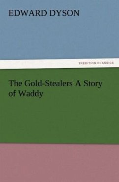 The Gold-Stealers A Story of Waddy - Dyson, Edward