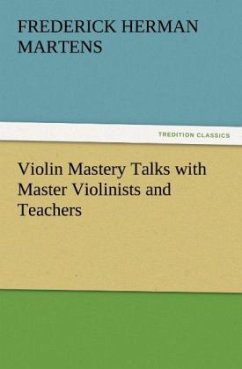 Violin Mastery Talks with Master Violinists and Teachers - Martens, Frederick Herman