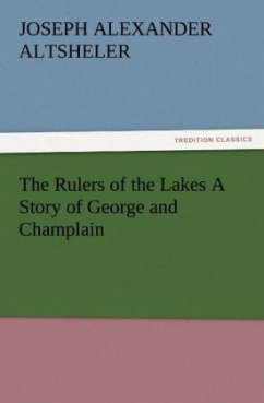 The Rulers of the Lakes A Story of George and Champlain - Altsheler, Joseph A.