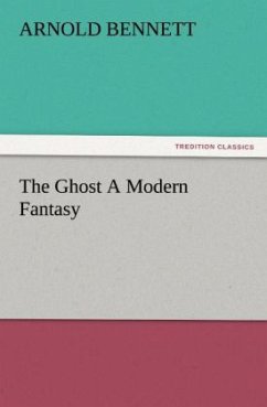 The Ghost A Modern Fantasy - Bennett, Arnold