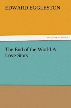 The End of the World A Love Story - Eggleston, Edward