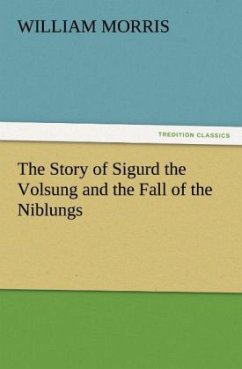 The Story of Sigurd the Volsung and the Fall of the Niblungs - Morris, William