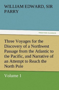 Three Voyages for the Discovery of a Northwest Passage from the Atlantic to the Pacific, and Narrative of an Attempt to Reach the North Pole, Volume 1 - Parry, William Edward