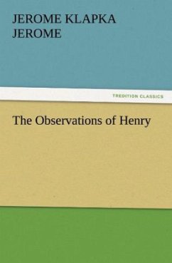 The Observations of Henry - Jerome, Jerome K.