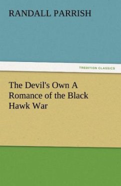 The Devil's Own A Romance of the Black Hawk War - Parrish, Randall