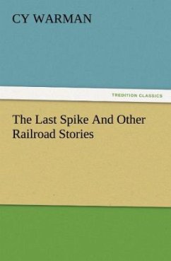 The Last Spike And Other Railroad Stories - Warman, Cy