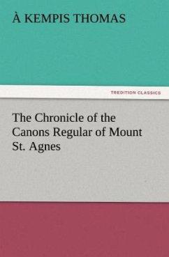 The Chronicle of the Canons Regular of Mount St. Agnes - Thomas von Kempen