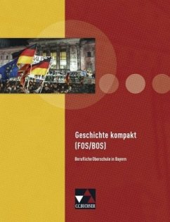 Unterrichtswerk für die Fachoberschule (Klasse 11) und die Berufsoberschule (Klasse 12) / Geschichte kompakt (FOS/BOS)