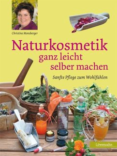 Naturkosmetik ganz leicht selber machen - Monsberger, Christine