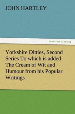 Yorkshire Ditties, Second Series To which is added The Cream of Wit and Humour from his Popular Writings - Hartley, John