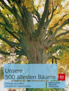Unsere 500 ältesten Bäume - Ullrich, Bernd; Kühn, Uwe; Kühn, Stefan