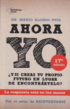 Ahora yo : ¿y si creas tu propio futuro en lugar de encontrártelo? - Alonso Puig, Mario