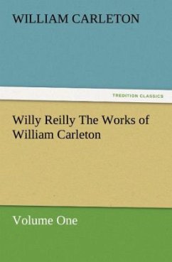 Willy Reilly The Works of William Carleton, Volume One - Carleton, William