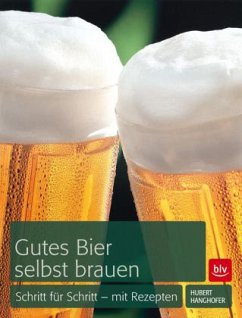 Gutes Bier selbst brauen - Hanghofer, Hubert