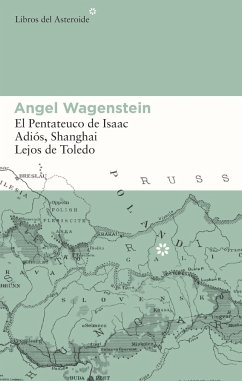Angel Wagenstein : El Pentateuco de Isaac ; Adiós, Shanghai ; Lejos de Toledo - Wagenstein, Angel