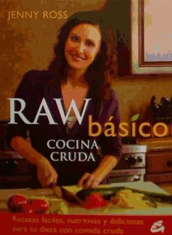 Raw básico : cocina cruda : recetas fáciles, nutritivas y deliciosas para tu dieta con comida cruda - Ross, Jenny