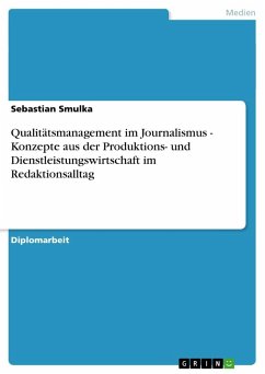 Qualitätsmanagement im Journalismus - Konzepte aus der Produktions- und Dienstleistungswirtschaft im Redaktionsalltag - Smulka, Sebastian