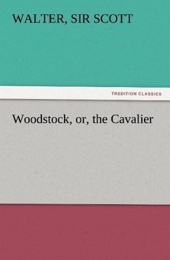 Woodstock, or, the Cavalier - Scott, Walter