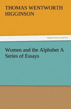 Women and the Alphabet A Series of Essays - Higginson, Thomas Wentworth