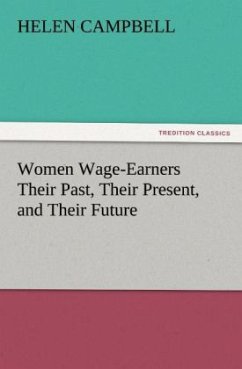 Women Wage-Earners Their Past, Their Present, and Their Future - Campbell, Helen