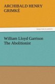 William Lloyd Garrison The Abolitionist