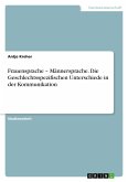 Frauensprache ¿ Männersprache. Die Geschlechtsspezifischen Unterschiede in der Kommunikation