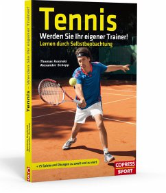 Tennis: Werden Sie Ihr eigener Trainer! - Kosinski, Thomas;Schepp, Alexander