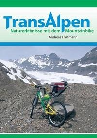 Transalpen. Naturerlebnisse mit dem Mountainbike - Hartmann, Andreas