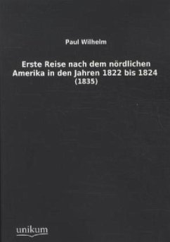 Erste Reise nach dem nördlichen Amerika in den Jahren 1822 bis 1824 - Wilhelm, Paul