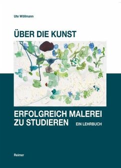 Über die Kunst, erfolgreich Malerei zu studieren - Wöllmann, Ute