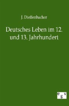 Deutsches Leben im 12. und 13. Jahrhundert - Dieffenbacher, J.