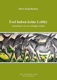 Esel haben keine Lobby - Dickers, Peter Josef