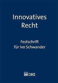 Innovatives Recht. Festschrift für Ivo Schwander.