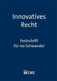 Innovatives Recht. Festschrift für Ivo Schwander. - Innovatives Recht. Festschrift für Ivo Schwander.: Herausgegeben von Franco Lorandi und Daniel Staehelin Lorandi, Franco and Staehelin, Daniel