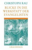 Blicke in die Werkstatt der Evangelisten