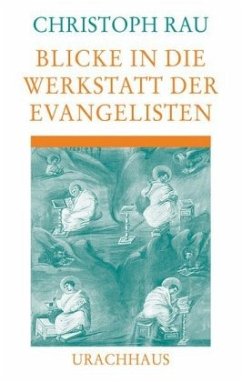 Blicke in die Werkstatt der Evangelisten - Rau, Christoph