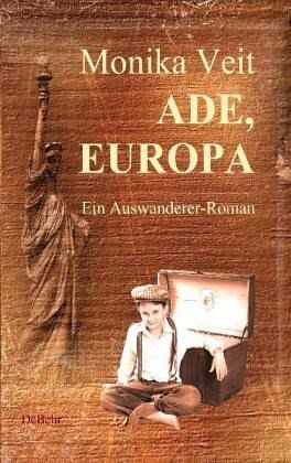 Ade Europa - Historischer Auswanderer-Roman Ade Europa - Historischer Auswanderer-Roman