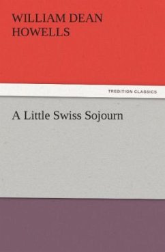 A Little Swiss Sojourn - Howells, William Dean