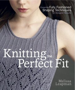 Knitting the Perfect Fit: Essential Fully Fashioned Shaping Techniques for Designer Results - Leapman, M