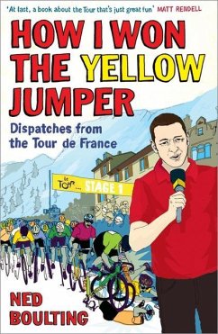 How I Won the Yellow Jumper: Dispatches from the Tour de France - Boulting, Ned