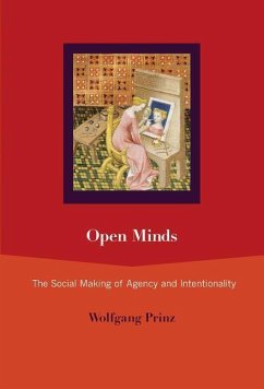 Open Minds: The Social Making of Agency and Intentionality - Prinz, Wolfgang (Max Planck Institute For Human Cognitive and Brain