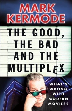 The Good, The Bad and The Multiplex - Kermode, Mark