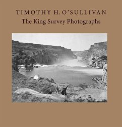 Timothy H. O'Sullivan: The King Survey Photographs - Davis, Keith F.; Aspinwall, Jane L.