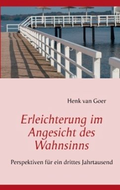 Erleichterung im Angesicht des Wahnsinns - Goer, Henk van