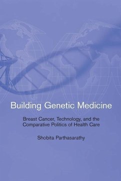 Building Genetic Medicine: Breast Cancer, Technology, and the Comparative Politics of Health Care - Parthasarathy, Shobita