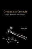 Groundless Grounds: A Study of Wittgenstein and Heidegger